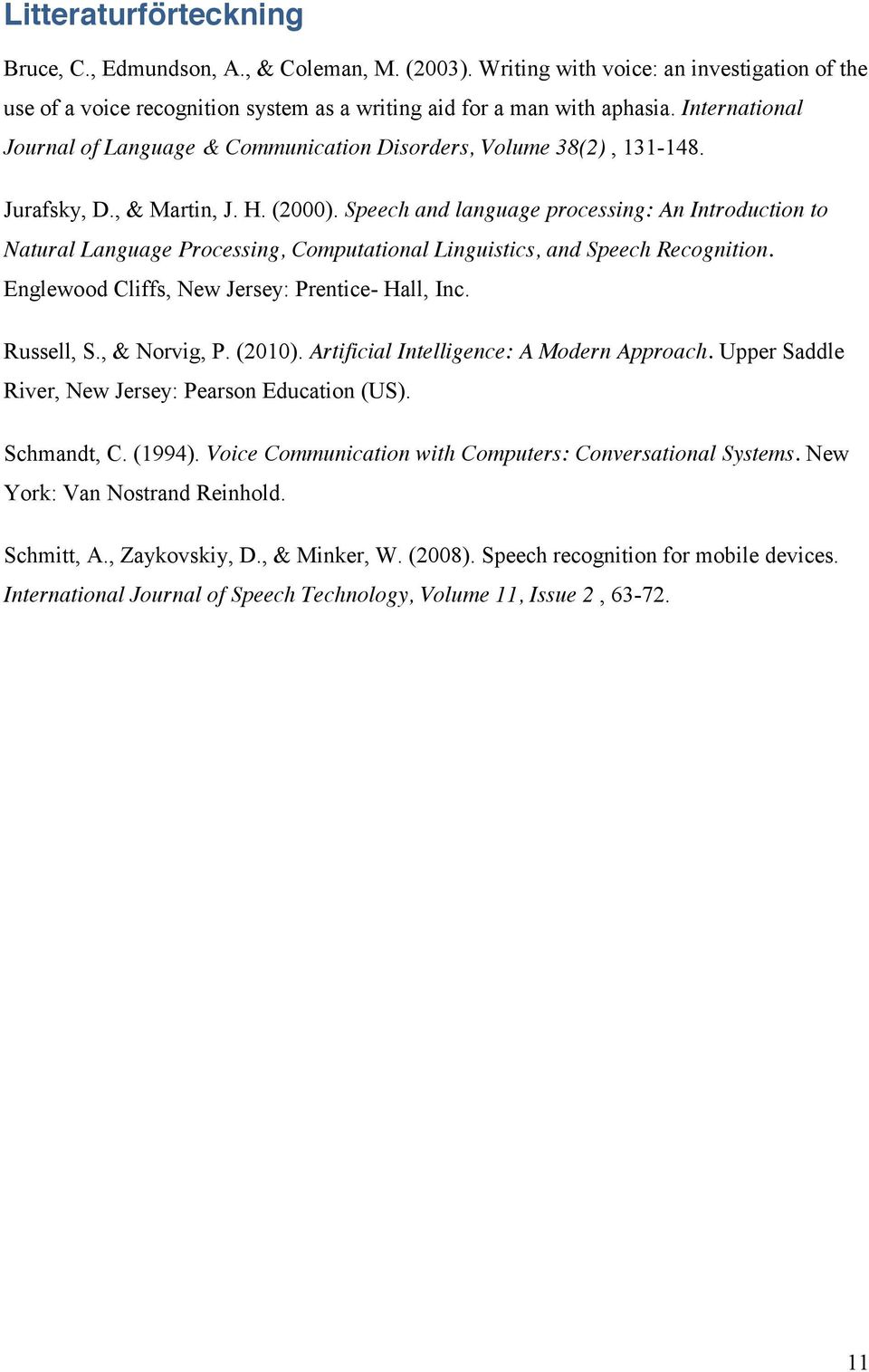 Speech and language processing: An Introduction to Natural Language Processing, Computational Linguistics, and Speech Recognition. Englewood Cliffs, New Jersey: Prentice- Hall, Inc. Russell, S.