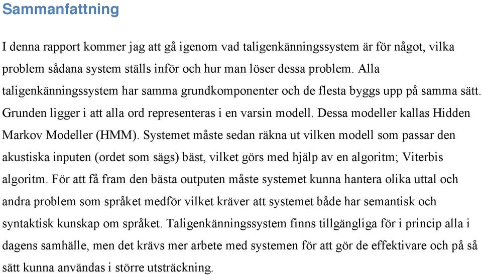 Dessa modeller kallas Hidden Markov Modeller (HMM).