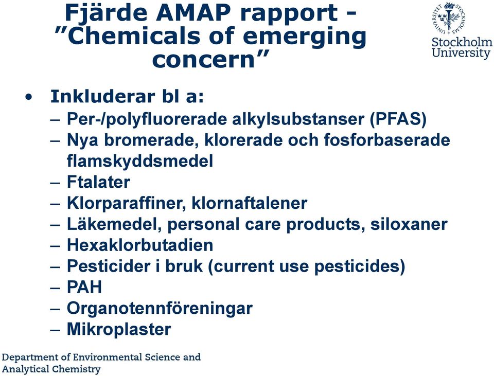 Ftalater Klorparaffiner, klornaftalener Läkemedel, personal care products, siloxaner