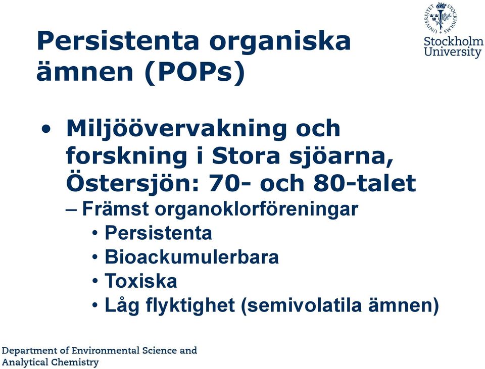 80-talet Främst organoklorföreningar Persistenta