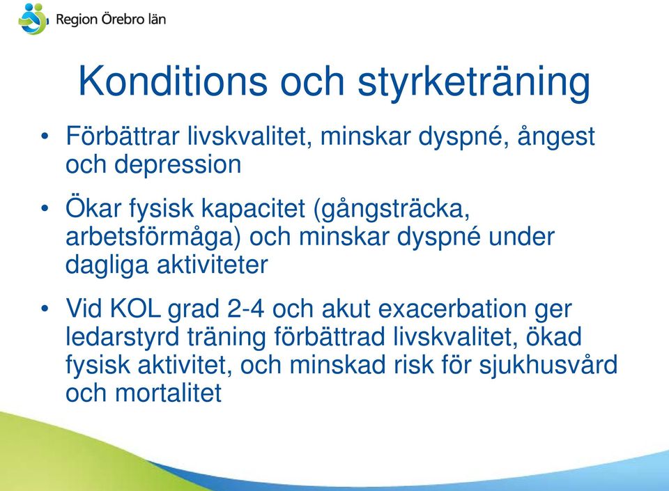 dagliga aktiviteter Vid KOL grad 2-4 och akut exacerbation ger ledarstyrd träning