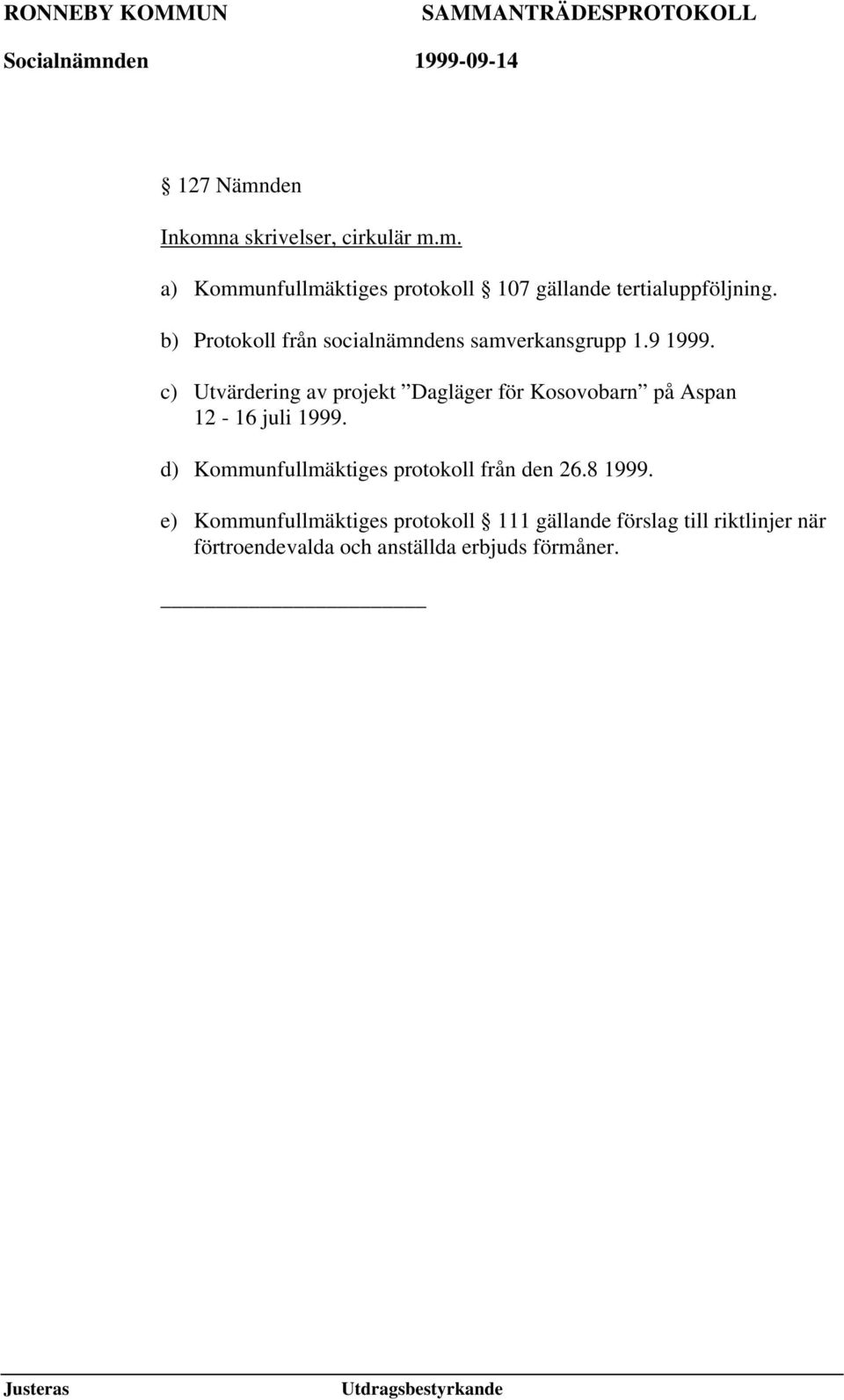 c) Utvärdering av projekt Dagläger för Kosovobarn på Aspan 12-16 juli 1999.