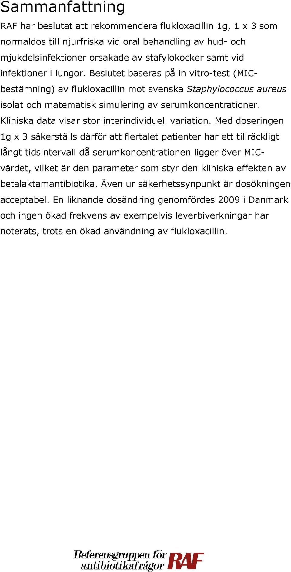 Kliniska data visar stor interindividuell variation.