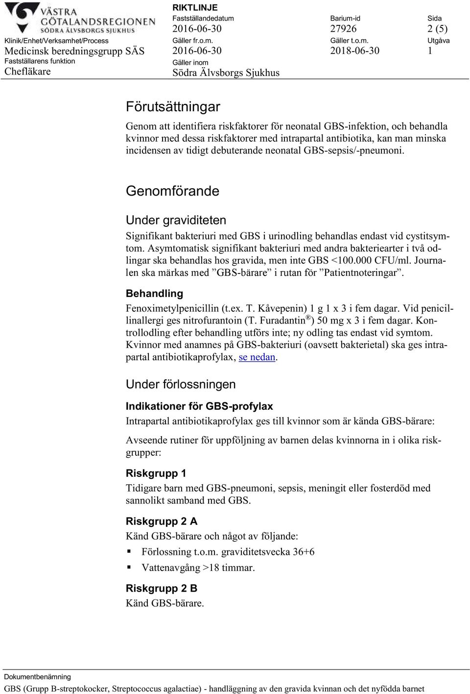 Asymtomatisk signifikant bakteriuri med andra bakteriearter i två odlingar ska behandlas hos gravida, men inte GBS <100.000 CFU/ml. Journalen ska märkas med GBS-bärare i rutan för Patientnoteringar.