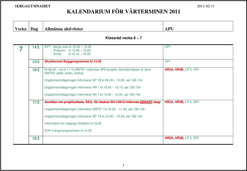 30, sal 126-134 Ungdomsmottagningen informerar HR 1 kl.10.45 12.15, sal 126-134 Ungdomsmottagningen informerar NV 1 kl.14.00 15.