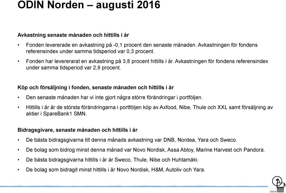 Avkastningen för fondens referensindex under samma tidsperiod var 2,9 procent.