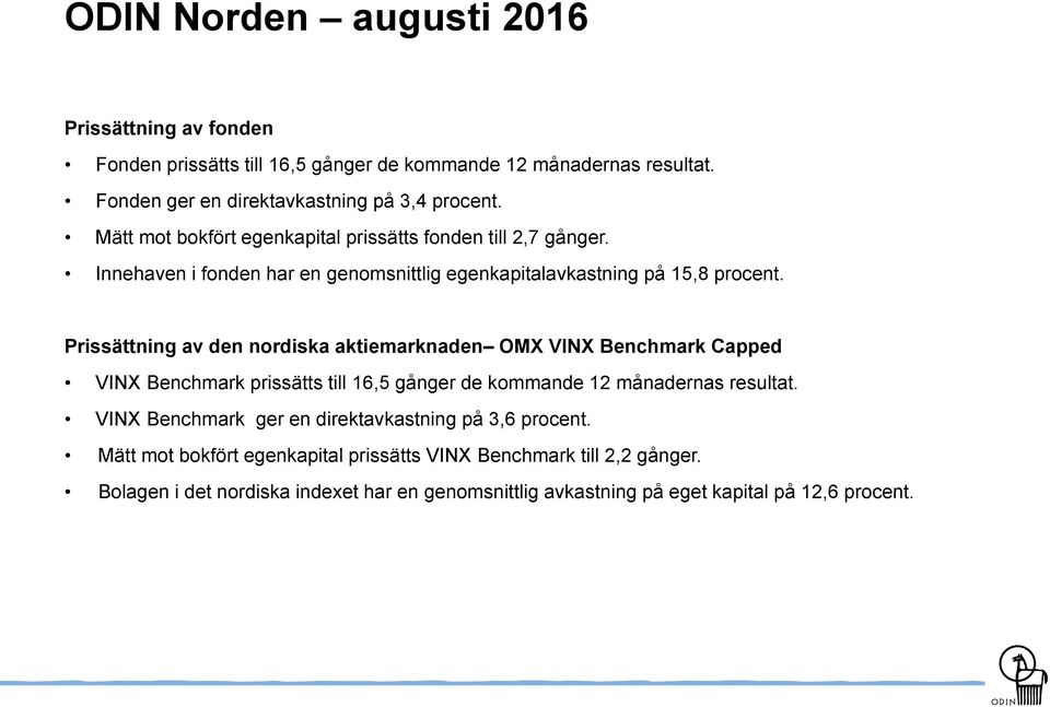 Prissättning av den nordiska aktiemarknaden OMX VINX Benchmark Capped VINX Benchmark prissätts till 16,5 gånger de kommande 12 månadernas resultat.