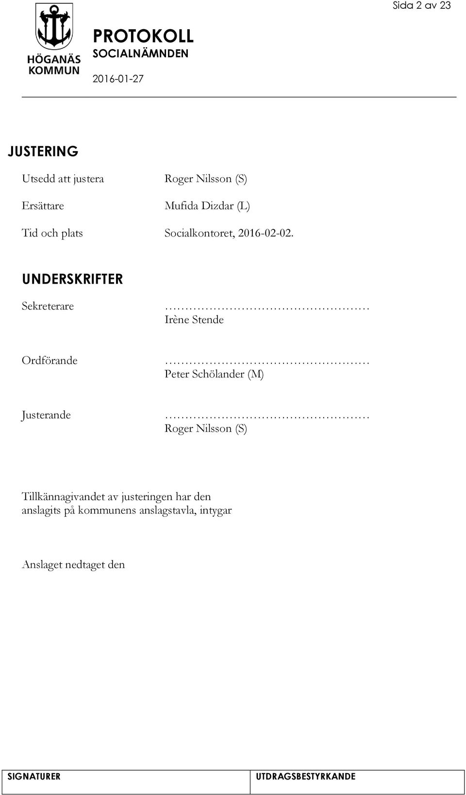 UNDERSKRIFTER Sekreterare Irène Stende Ordförande Peter Schölander (M) Justerande