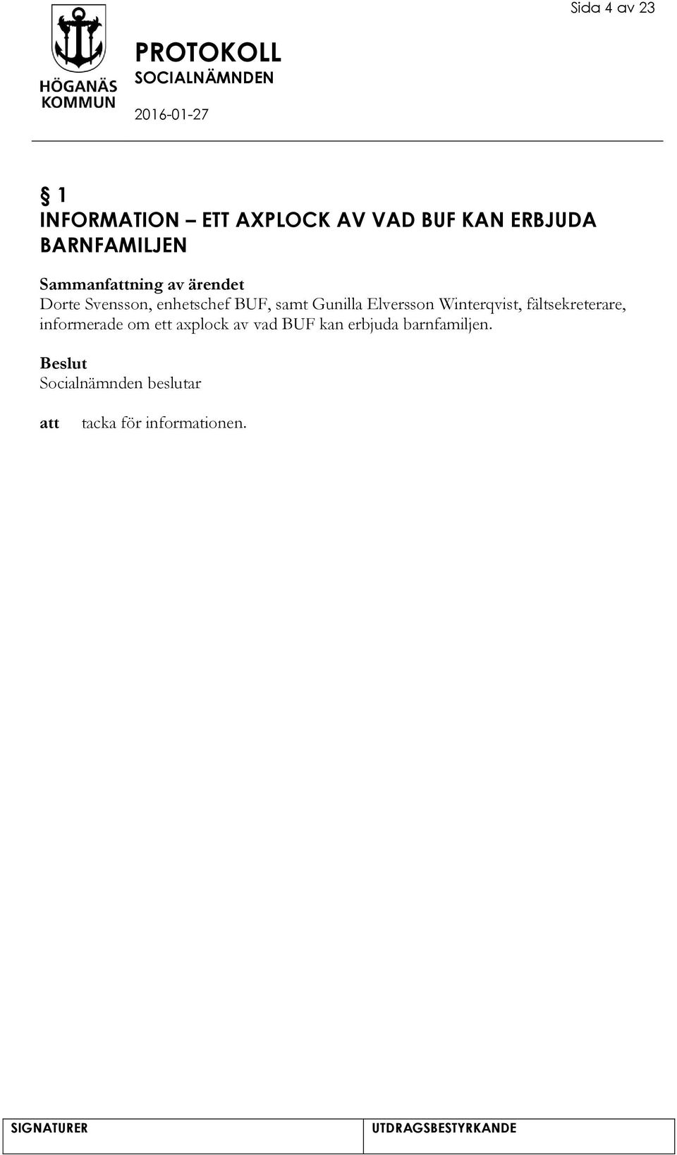 samt Gunilla Elversson Winterqvist, fältsekreterare, informerade om