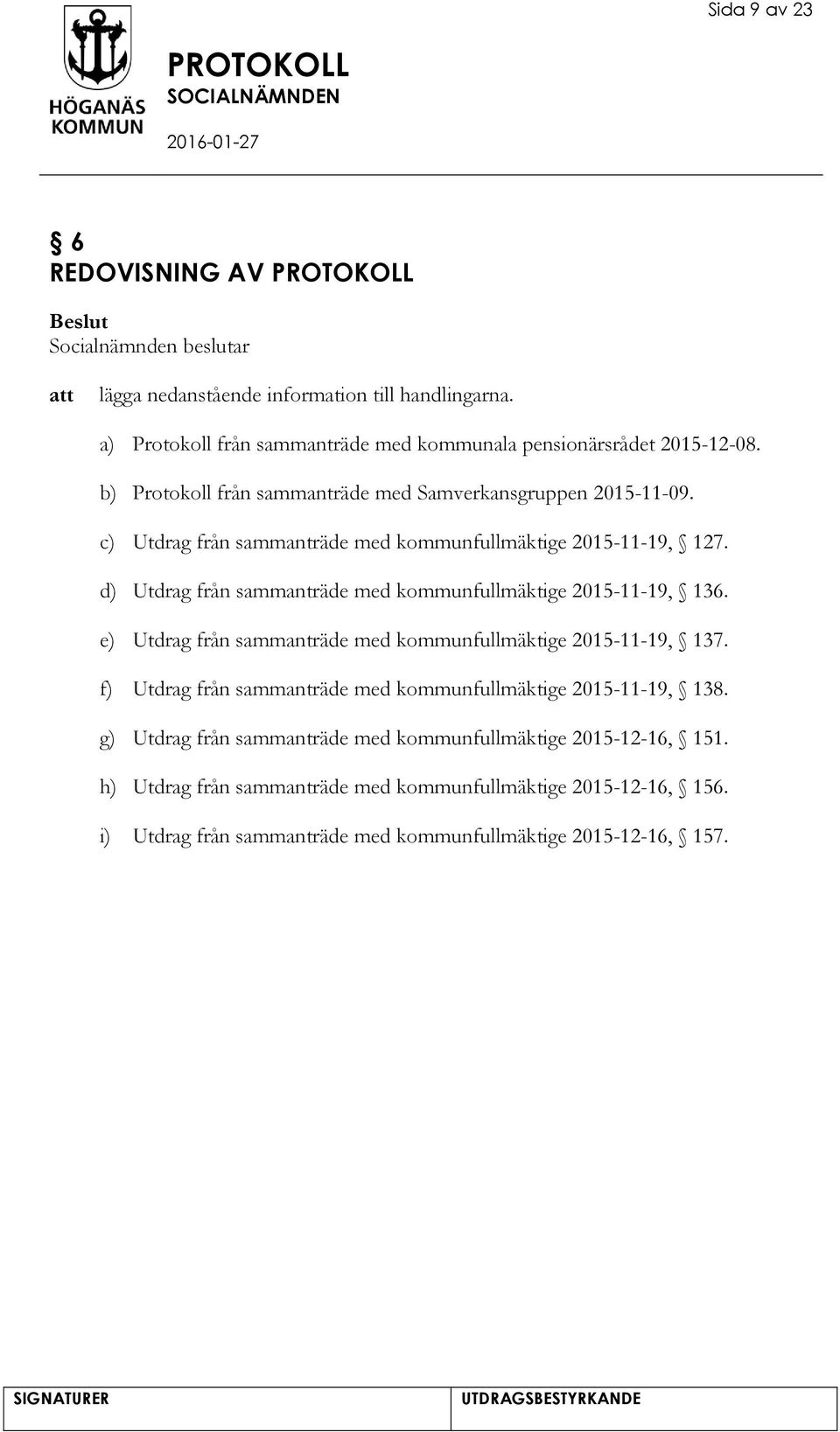 d) Utdrag från sammanträde med kommunfullmäktige 2015-11-19, 136. e) Utdrag från sammanträde med kommunfullmäktige 2015-11-19, 137.