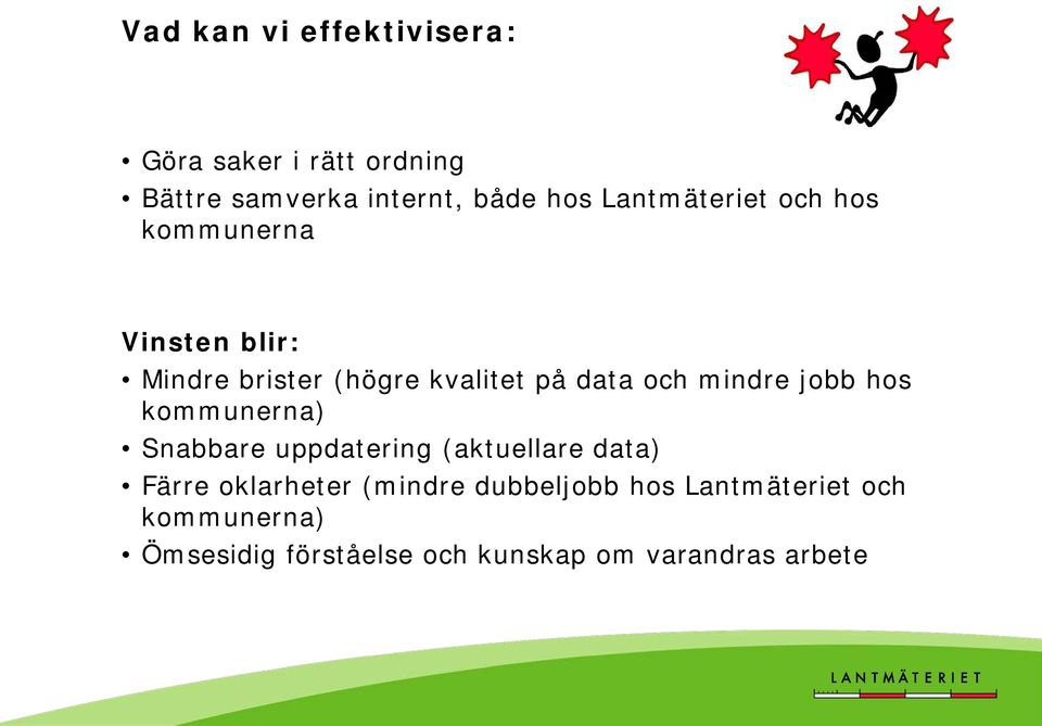 mindre jobb hos kommunerna) Snabbare uppdatering (aktuellare data) Färre oklarheter