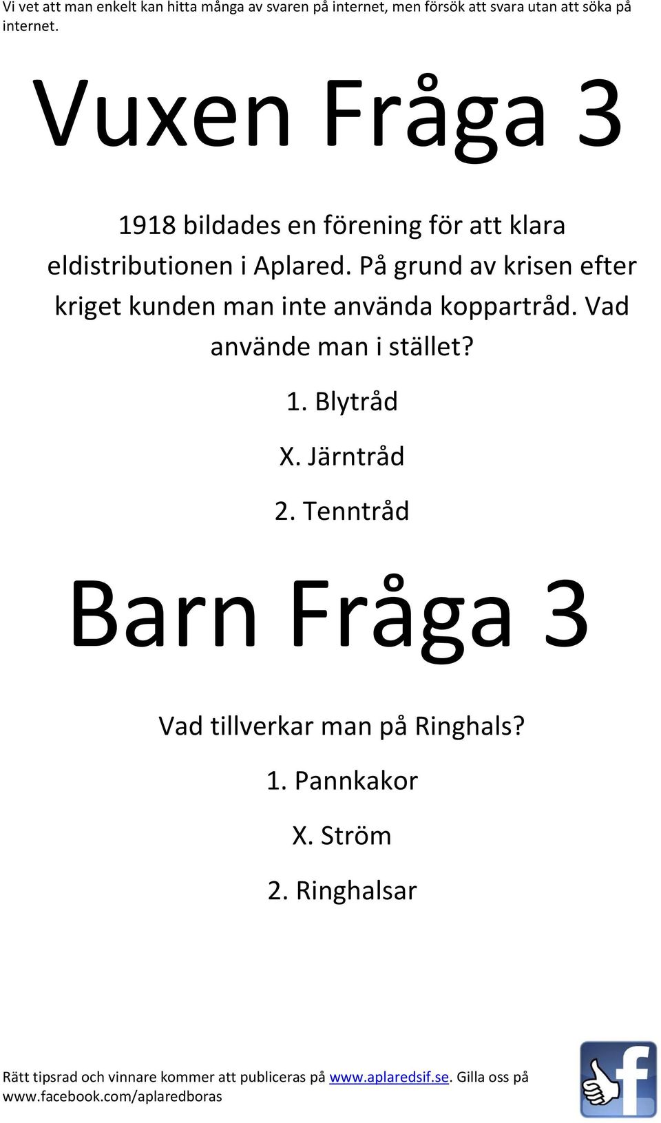 På grund av krisen efter kriget kunden man inte använda koppartråd.