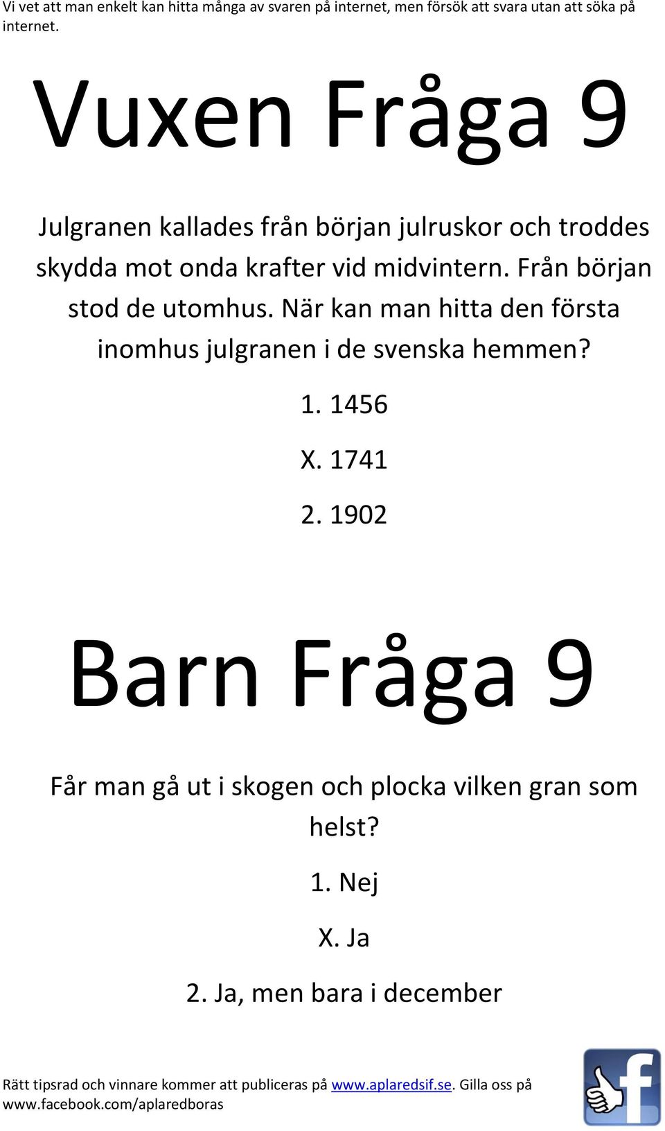 När kan man hitta den första inomhus julgranen i de svenska hemmen? 1. 1456 X.
