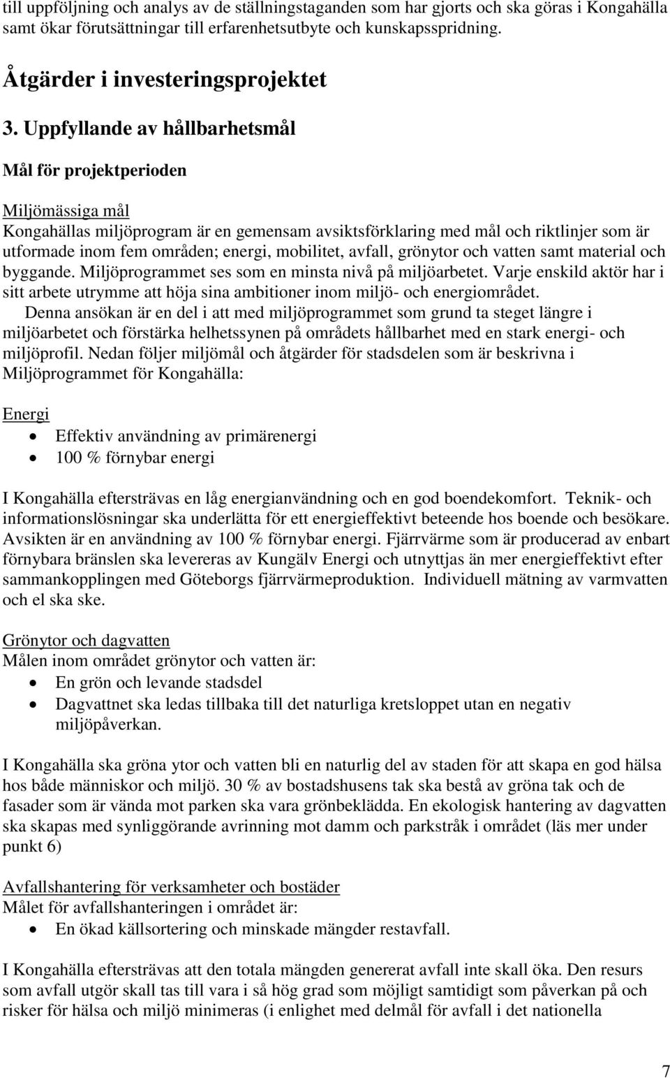 Uppfyllande av hållbarhetsmål Mål för projektperioden Miljömässiga mål Kongahällas miljöprogram är en gemensam avsiktsförklaring med mål och riktlinjer som är utformade inom fem områden; energi,