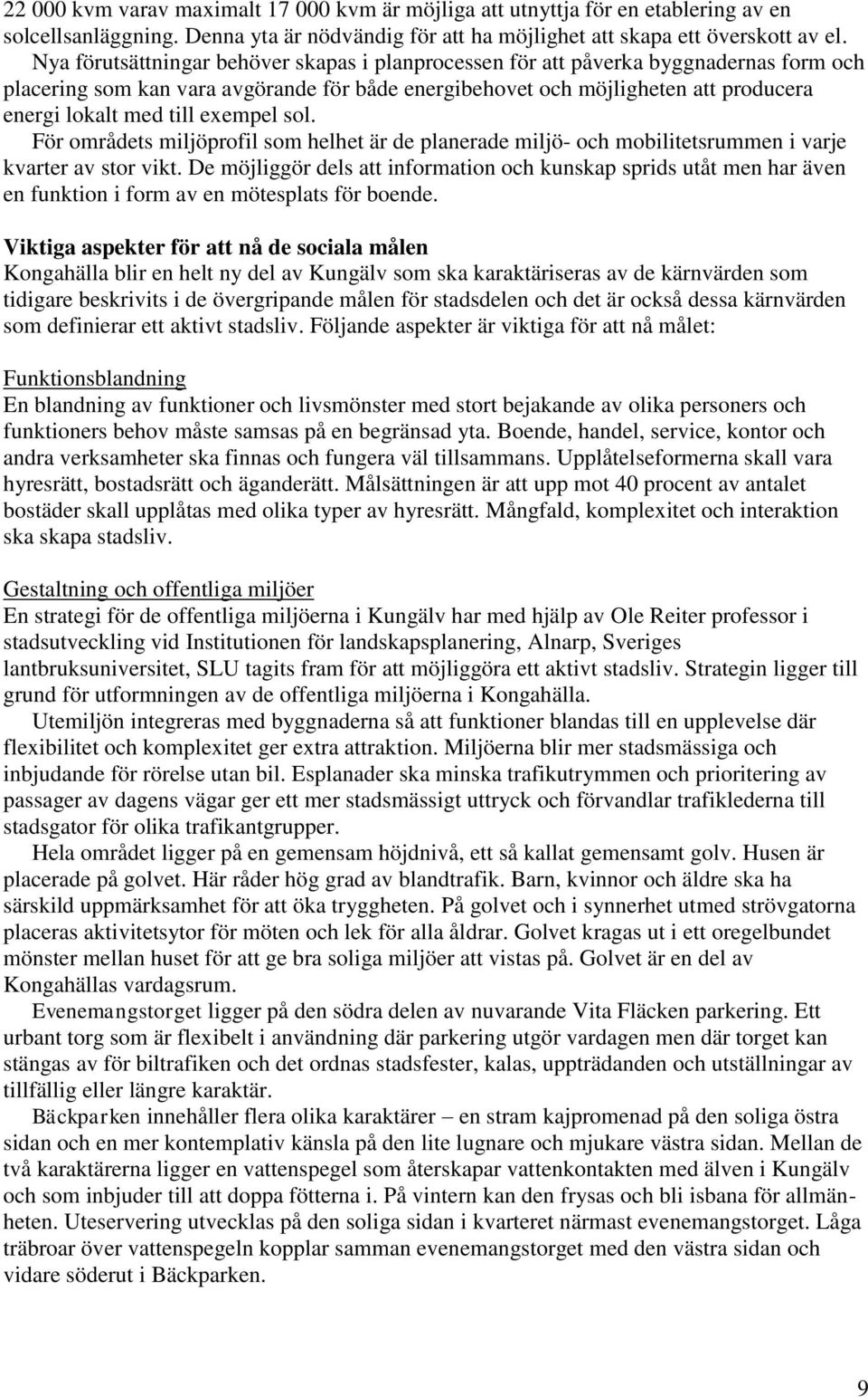 exempel sol. För områdets miljöprofil som helhet är de planerade miljö- och mobilitetsrummen i varje kvarter av stor vikt.