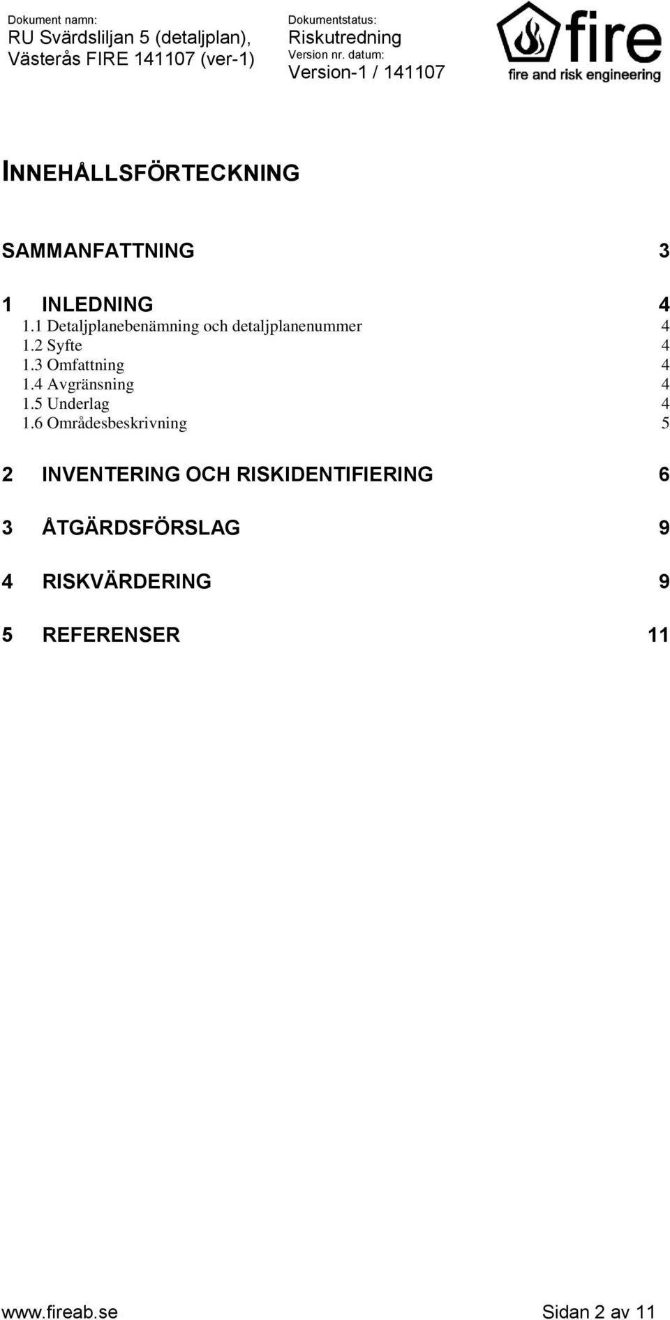 3 Omfattning 4 1.4 Avgränsning 4 1.5 Underlag 4 1.