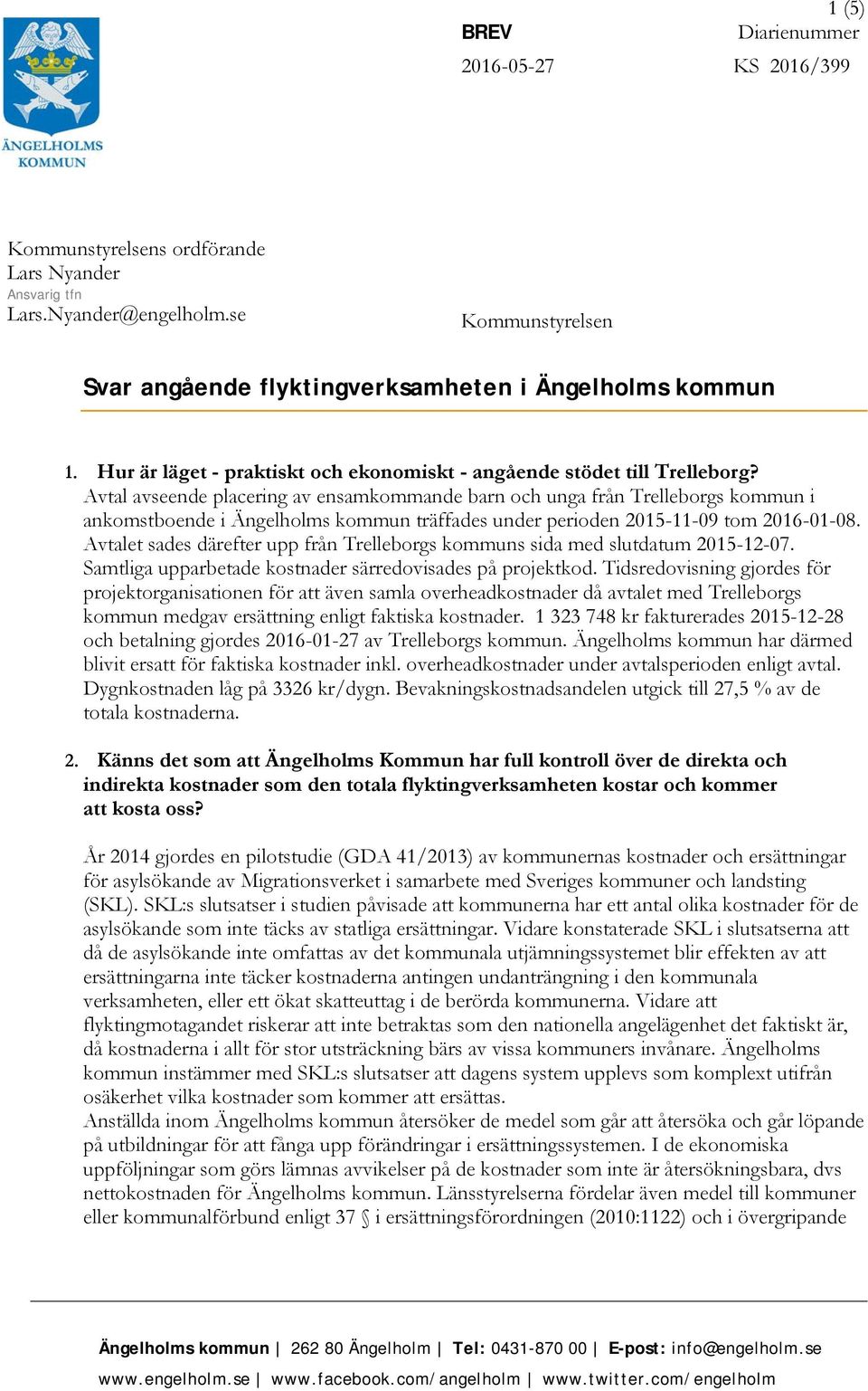 Avtal avseende placering av ensamkommande barn och unga från Trelleborgs kommun i ankomstboende i Ängelholms kommun träffades under perioden 2015-11-09 tom 2016-01-08.
