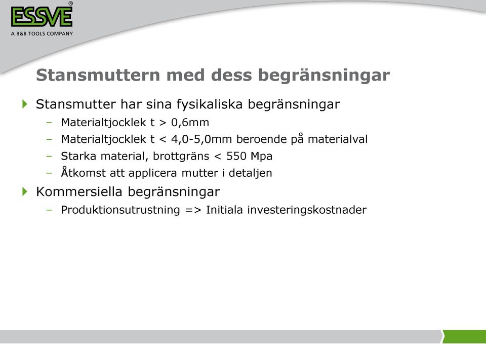 på materialval Starka material, brottgräns < 550 Mpa Åtkomst att applicera mutter