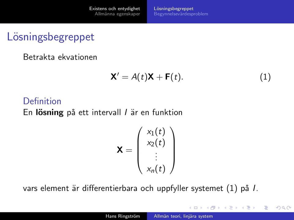 är en funktion x 1 (t) x 2 (t) X =. x n (t) X = A(t)X + F(t).