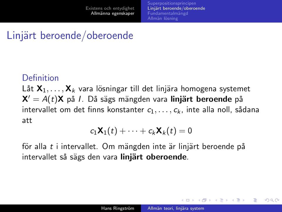 Då sägs mängden vara linjärt beroende på intervallet om det finns konstanter c 1,.