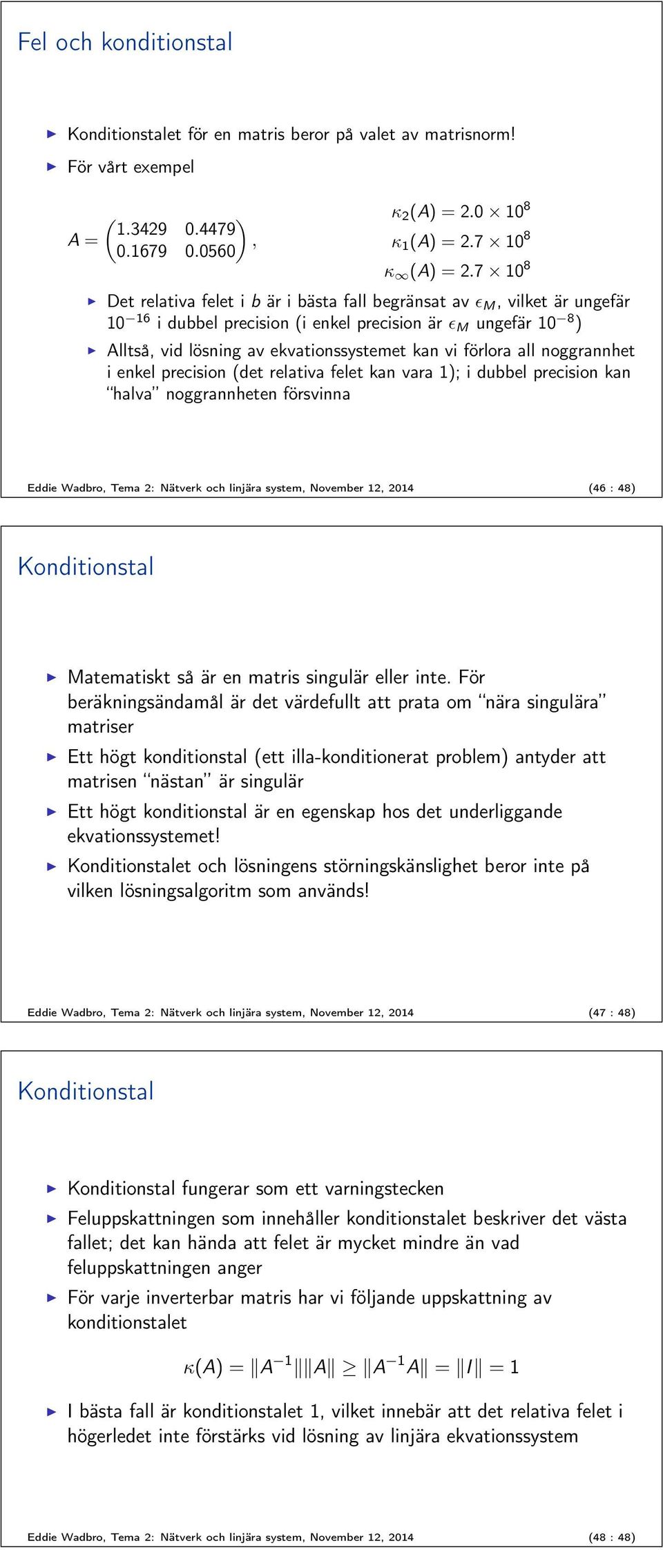 all noggrannhet i enkel precision (det relativa felet kan vara ); i dubbel precision kan halva noggrannheten försvinna Eddie Wadbro, Tema : Nätverk och linjära system, November, 04 (46 : 48)