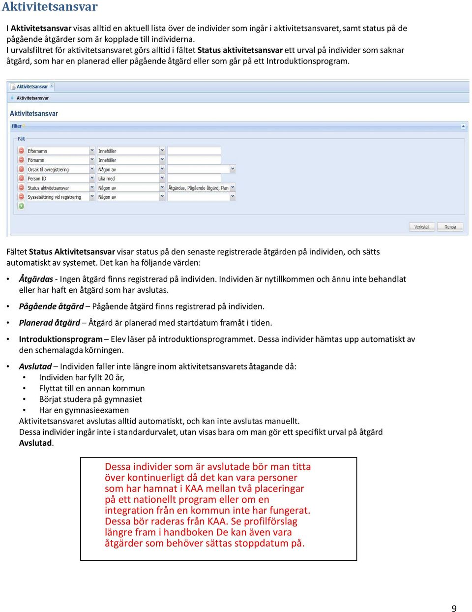 Introduktionsprogram. Fältet Status Aktivitetsansvar visar status på den senaste registrerade åtgärden på individen, och sätts automatiskt av systemet.