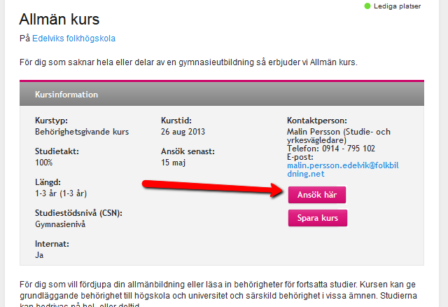 Knappen Ansök här bör visas om kursen har lediga platser Det skall vara lätt för besökaren på Folkhögskola.nu att veta hur man skall ansöka till en kurs.
