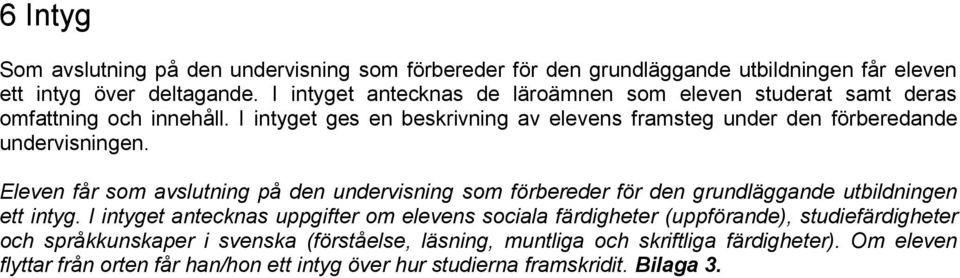 I intyget ges en beskrivning av elevens framsteg under den förberedande undervisningen.