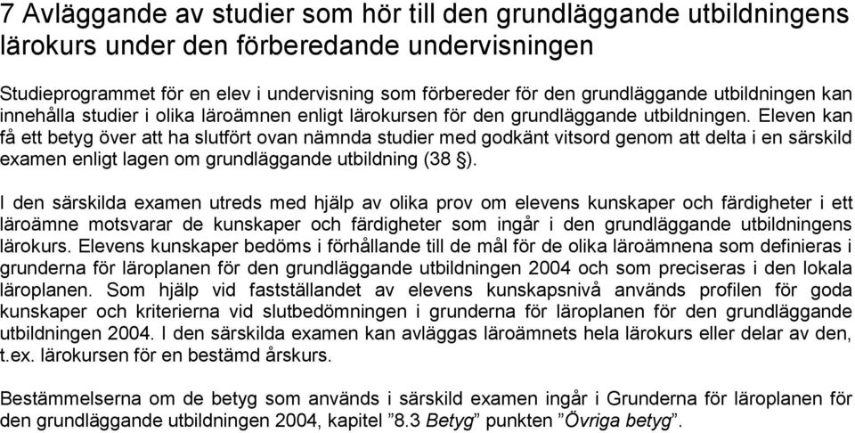 Eleven kan få ett betyg över att ha slutfört ovan nämnda studier med godkänt vitsord genom att delta i en särskild examen enligt lagen om grundläggande utbildning (38 ).