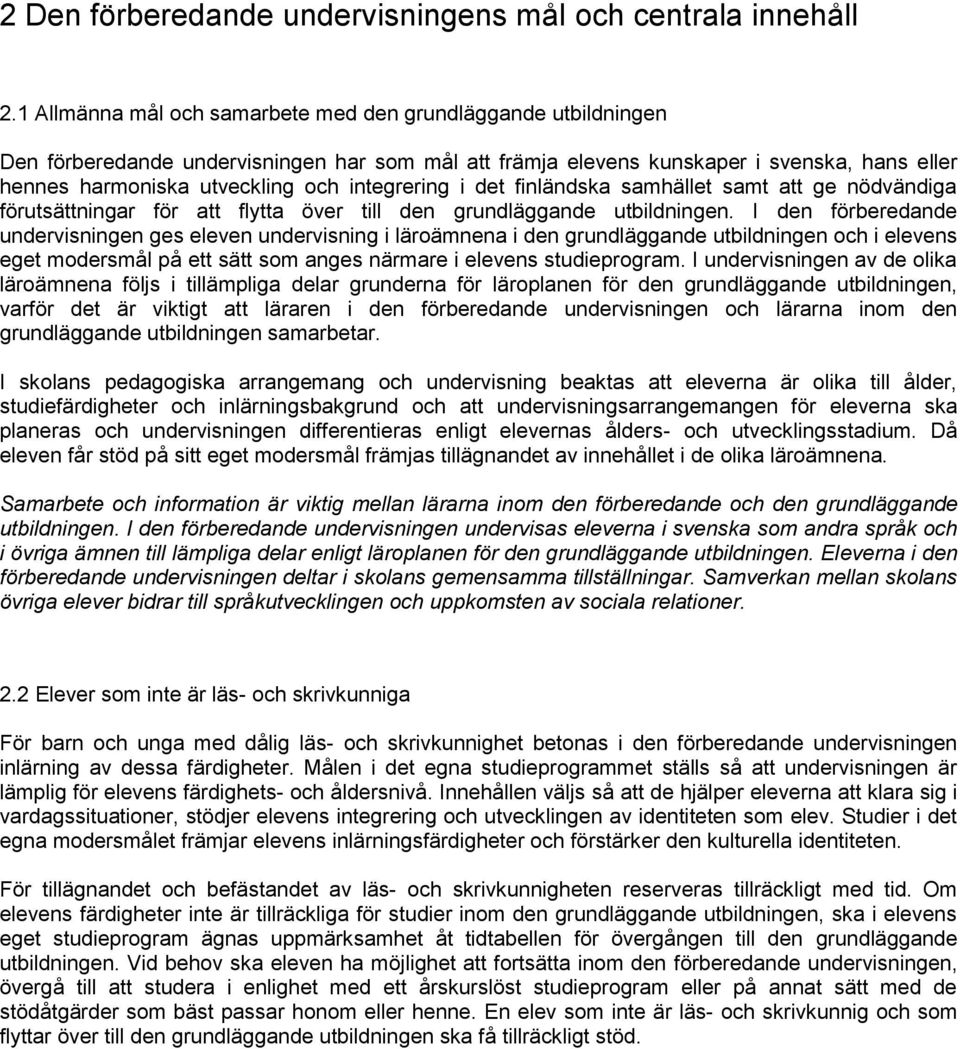 integrering i det finländska samhället samt att ge nödvändiga förutsättningar för att flytta över till den grundläggande utbildningen.