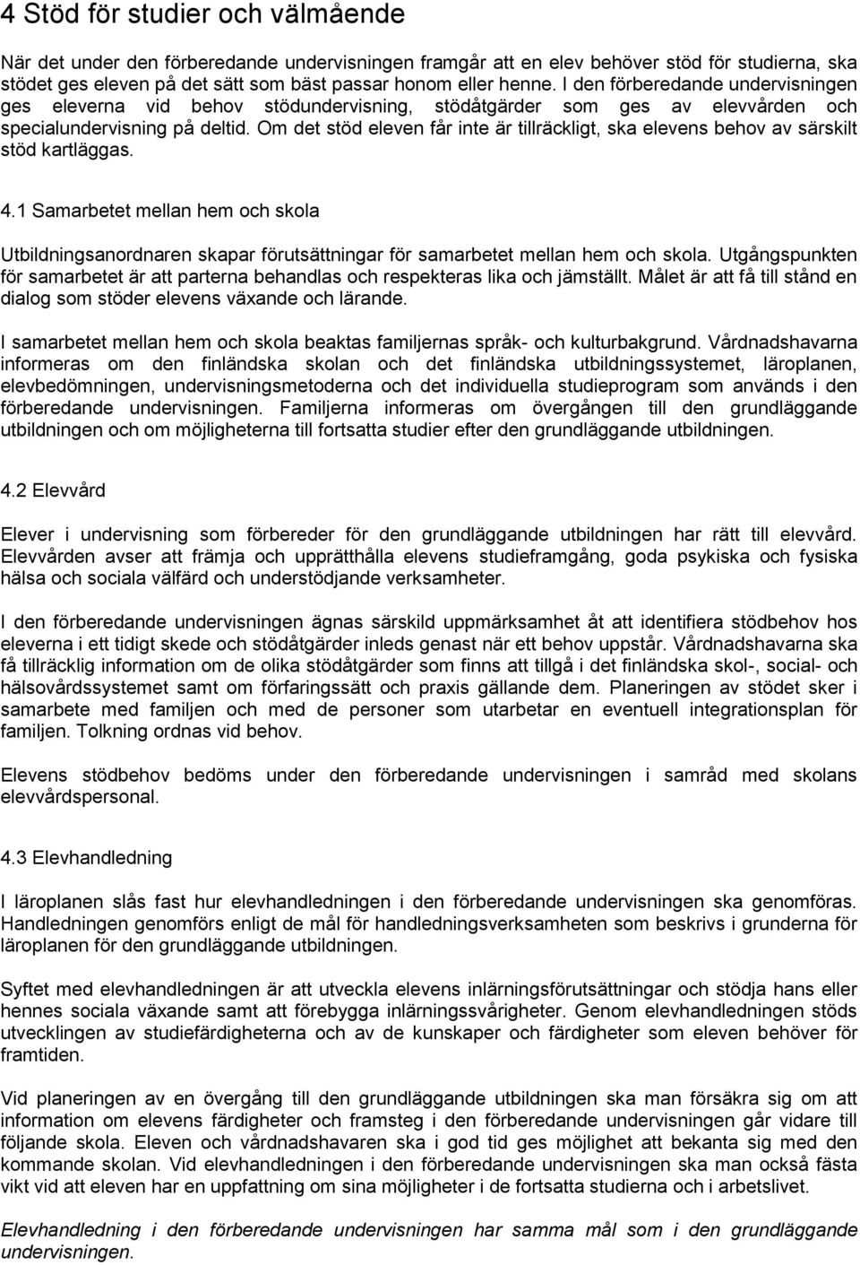 Om det stöd eleven får inte är tillräckligt, ska elevens behov av särskilt stöd kartläggas. 4.
