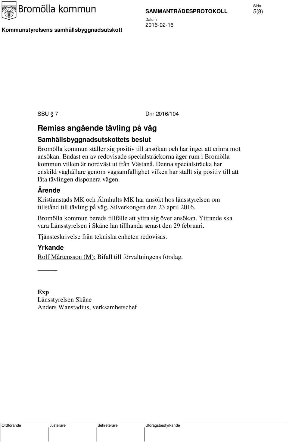 Denna specialsträcka har enskild väghållare genom vägsamfällighet vilken har ställt sig positiv till att låta tävlingen disponera vägen.