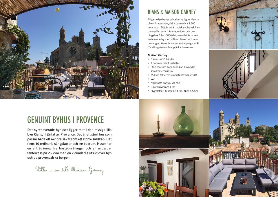 Rians är en perfekt utgångspunkt för att uppleva och upptäcka Provence. Maison Garney: 5 sovrum/10 bäddar 3 badrum och 3 toaletter Stort matrum som även kan användas som konferensrum.