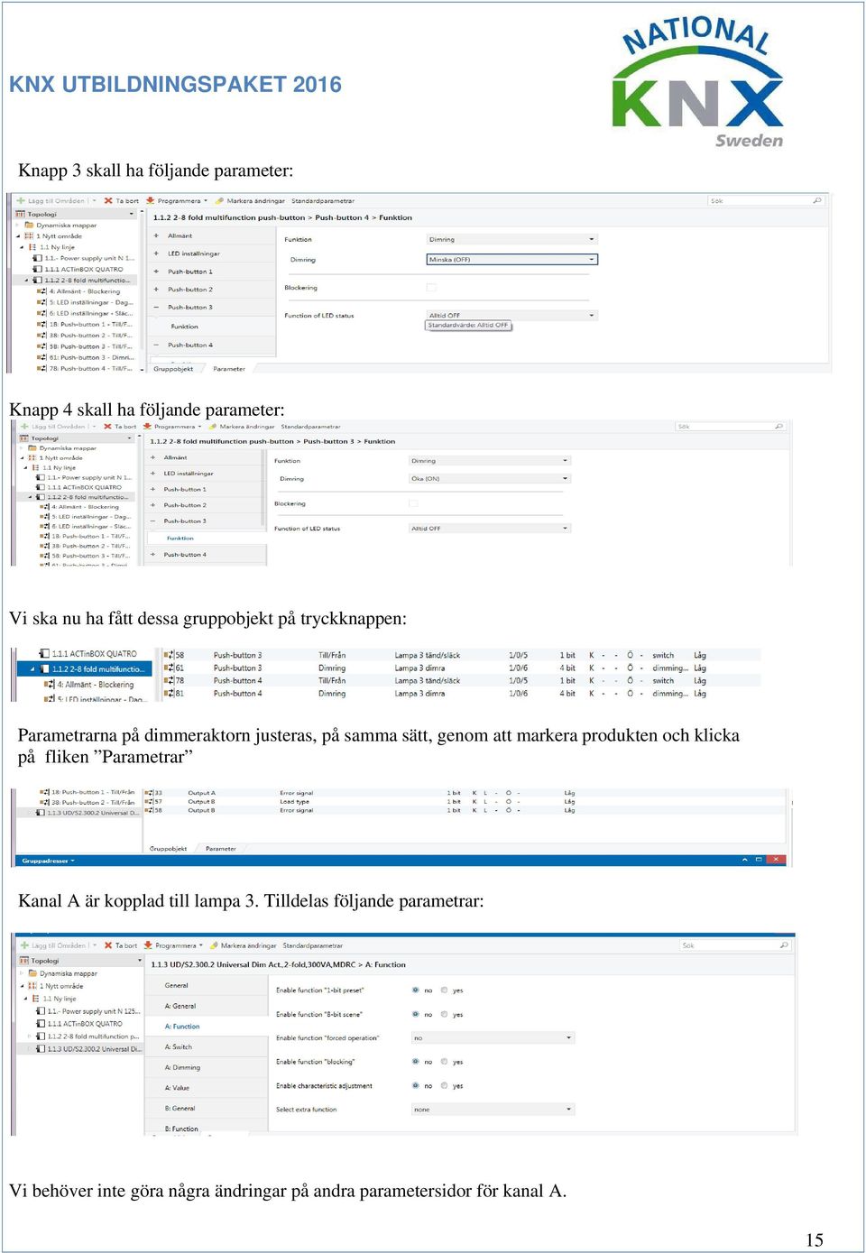 att markera produkten och klicka på fliken Parametrar Kanal A är kopplad till lampa 3.