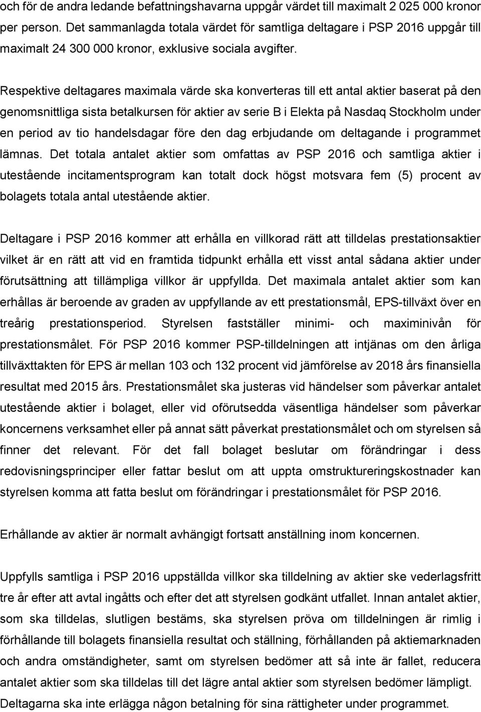 Respektive deltagares maximala värde ska konverteras till ett antal aktier baserat på den genomsnittliga sista betalkursen för aktier av serie B i Elekta på Nasdaq Stockholm under en period av tio