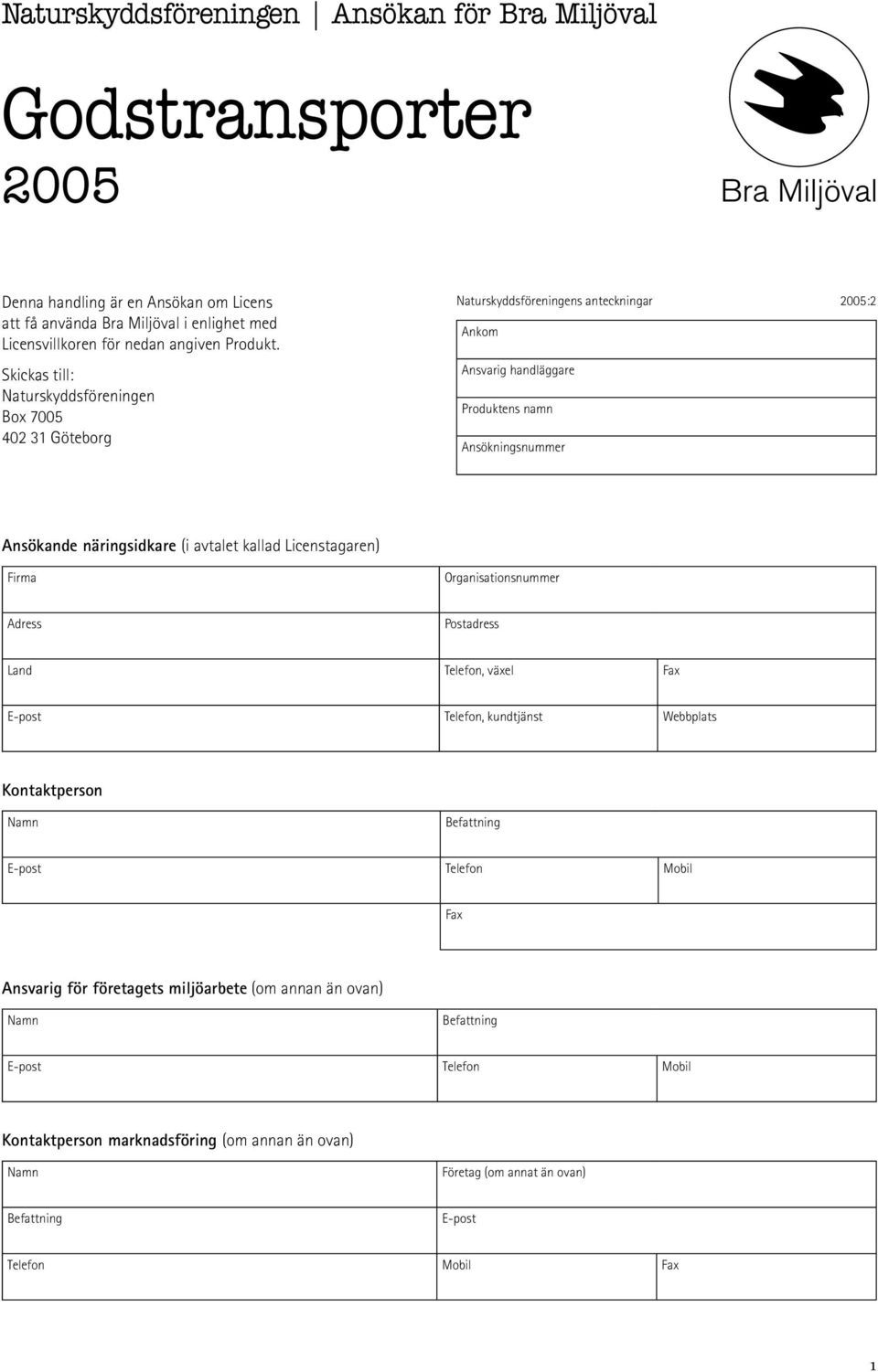 avtalet kallad Licenstagaren) Firma Organisationsnummer Adress Postadress Land Telefon, växel Fax E-post Telefon, kundtjänst Webbplats Kontaktperson Namn Befattning E-post Telefon Mobil Fax