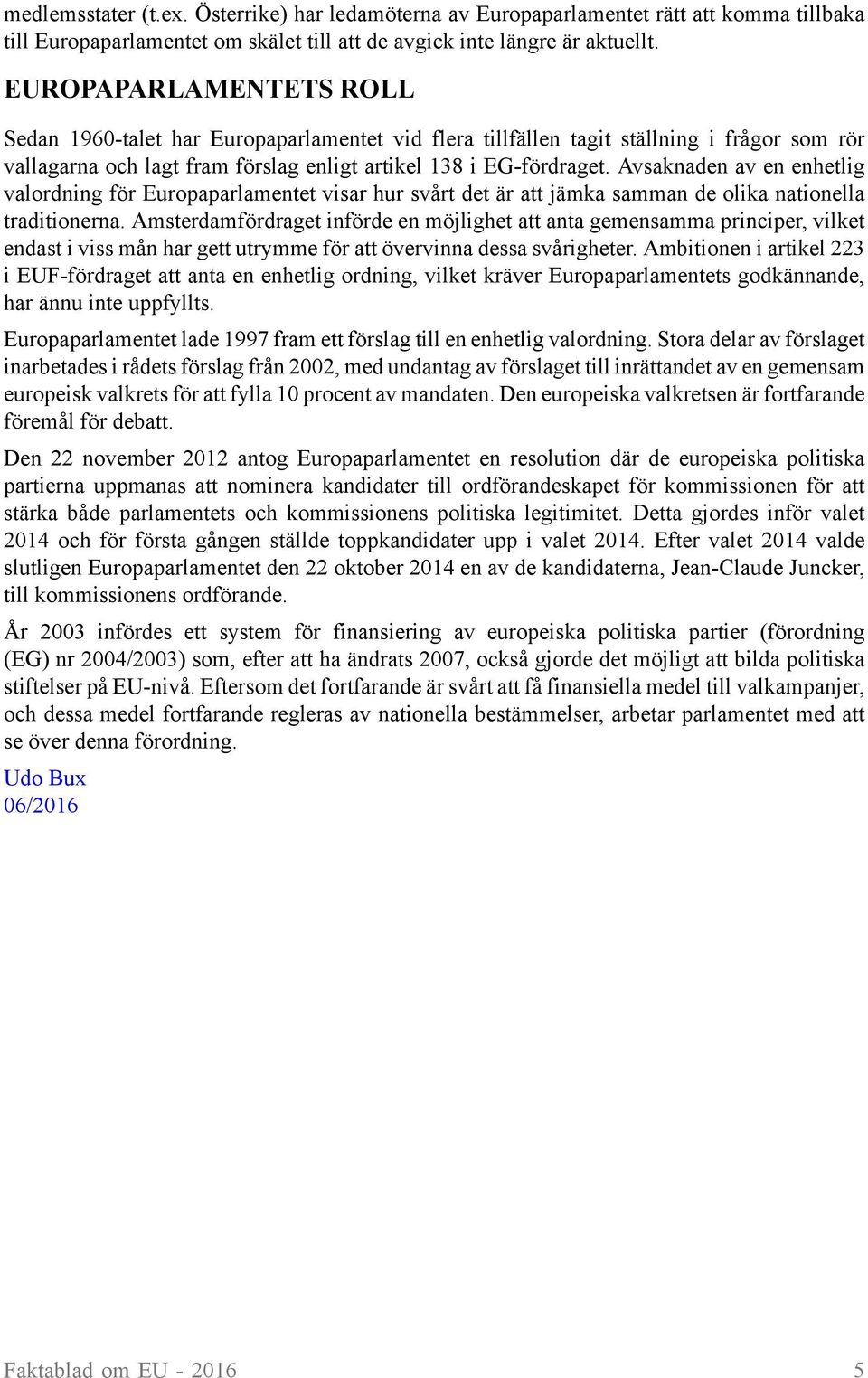 Avsaknaden av en enhetlig valordning för Europaparlamentet visar hur svårt det är att jämka samman de olika nationella traditionerna.