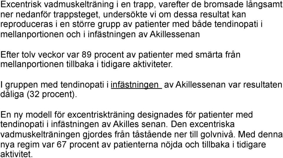 I gruppen med tendinopati i infästningen av Akillessenan var resultaten dåliga (32 procent).