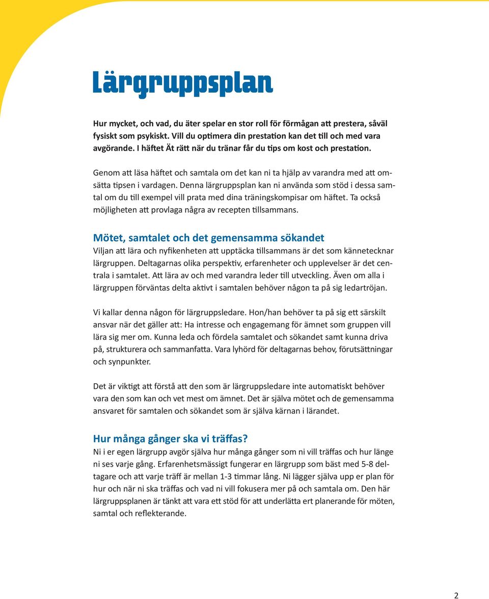 Denna lärgruppsplan kan ni använda som stöd i dessa samtal om du till exempel vill prata med dina träningskompisar om häftet. Ta också möjligheten att provlaga några av recepten tillsammans.