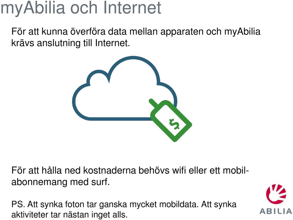 För att hålla ned kostnaderna behövs wifi eller ett mobilabonnemang