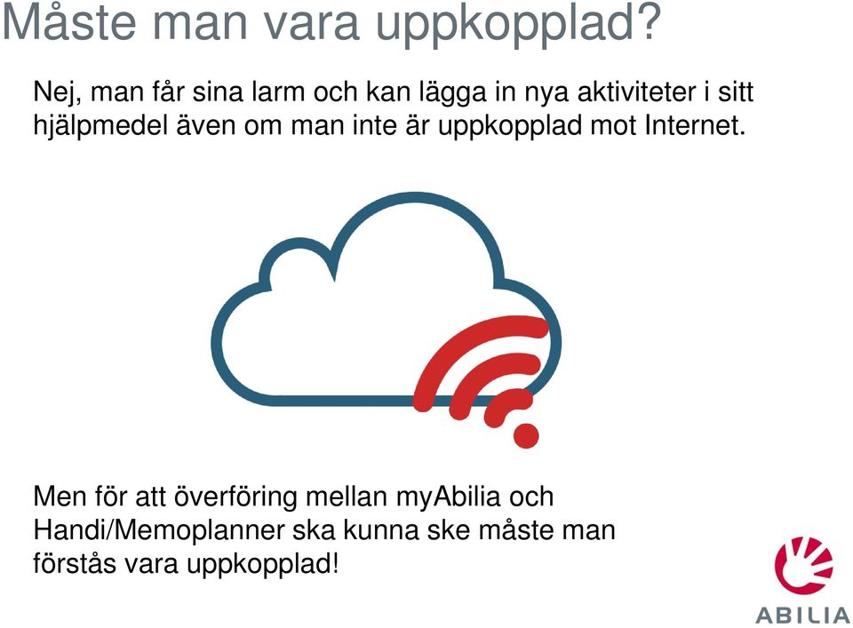 hjälpmedel även om man inte är uppkopplad mot Internet.