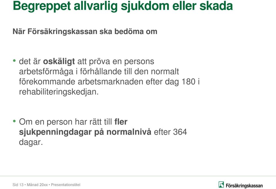 förekommande arbetsmarknaden efter dag 180 i rehabiliteringskedjan.