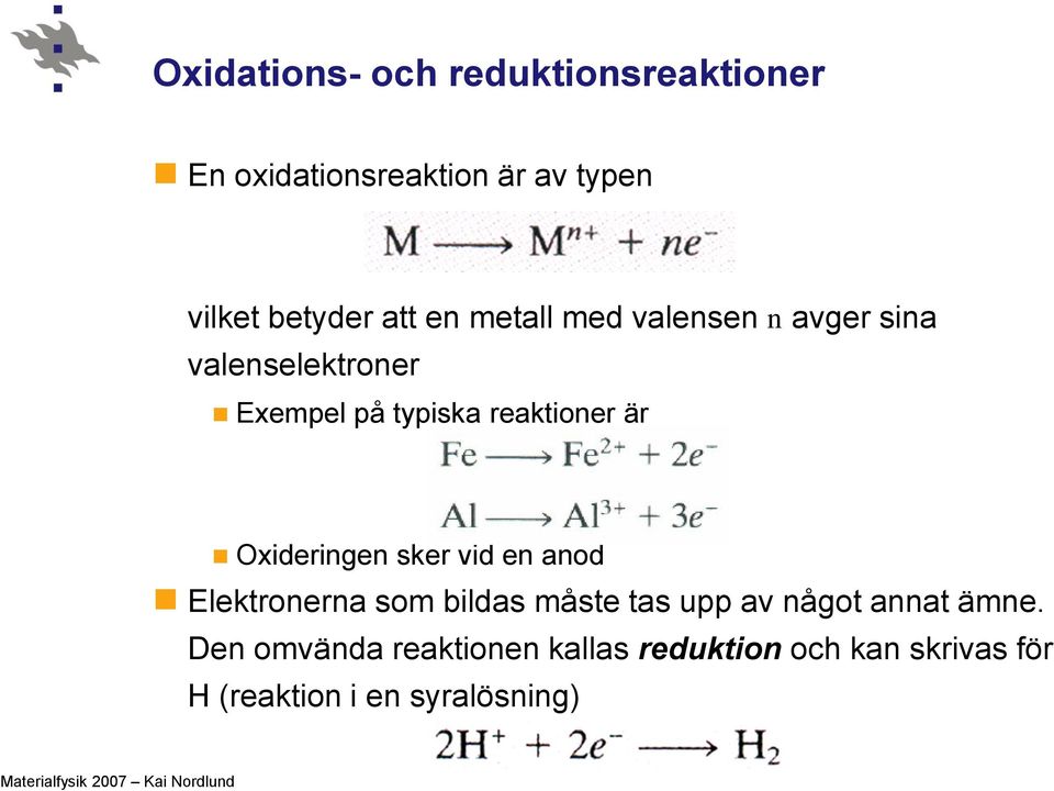 är Oxideringen sker vid en anod Elektronerna som bildas måste tas upp av något annat