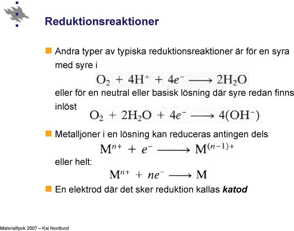 syre redan finns inlöst Metalljoner i en lösning kan reduceras