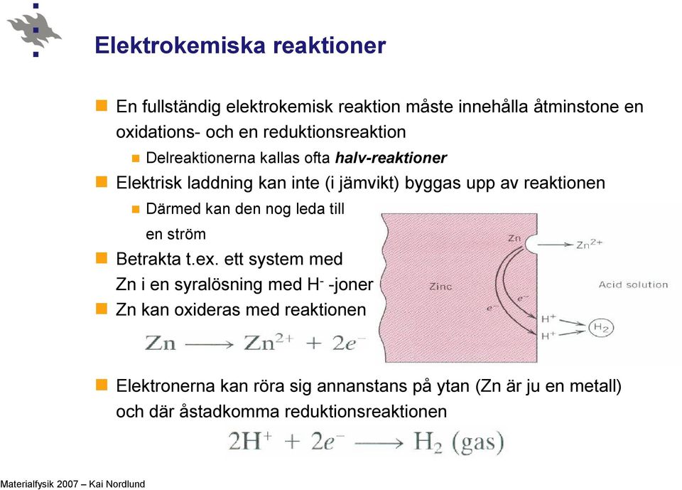 reaktionen Därmed kan den nog leda till en ström Betrakta t.ex.