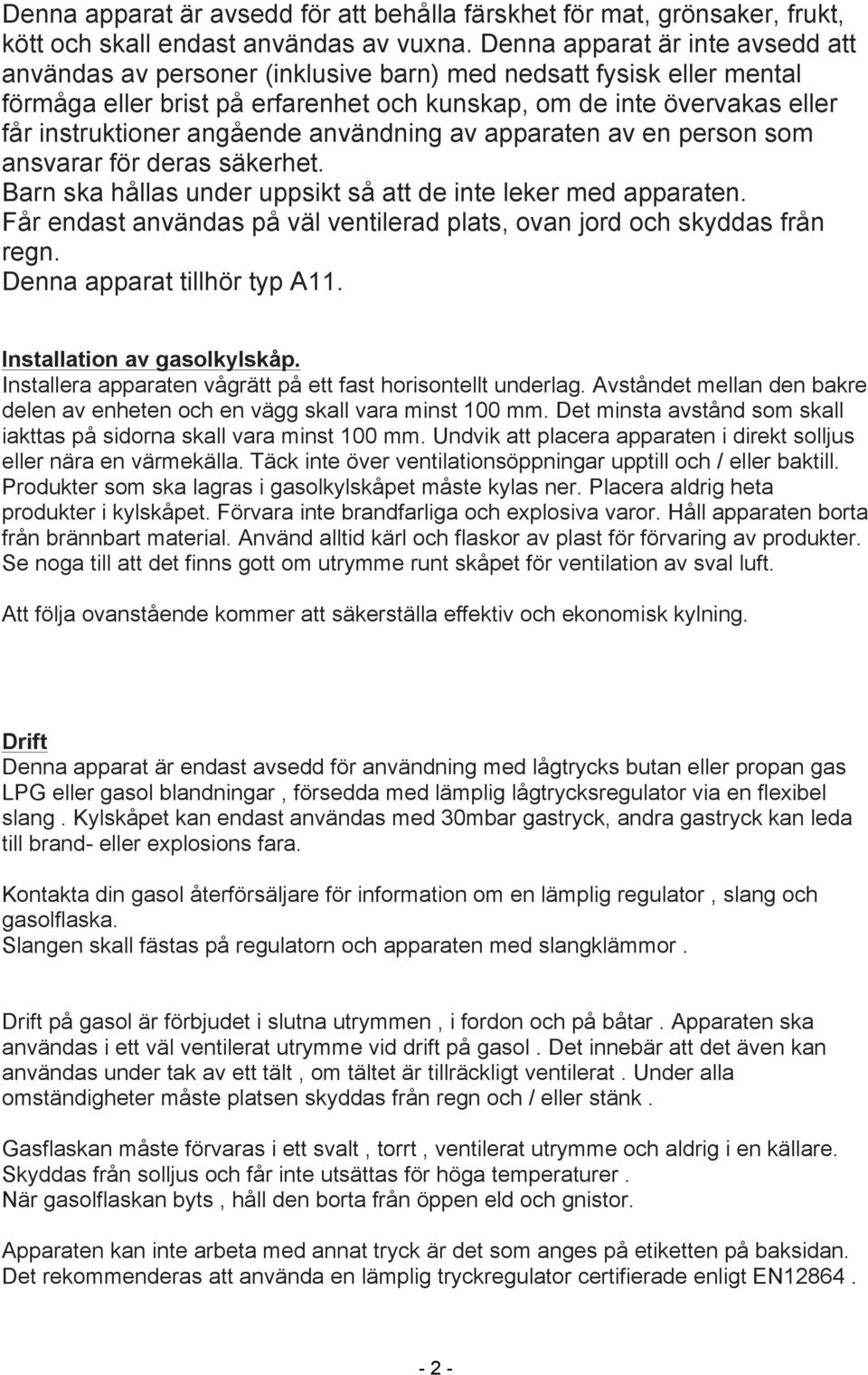 angående användning av apparaten av en person som ansvarar för deras säkerhet. Barn ska hållas under uppsikt så att de inte leker med apparaten.