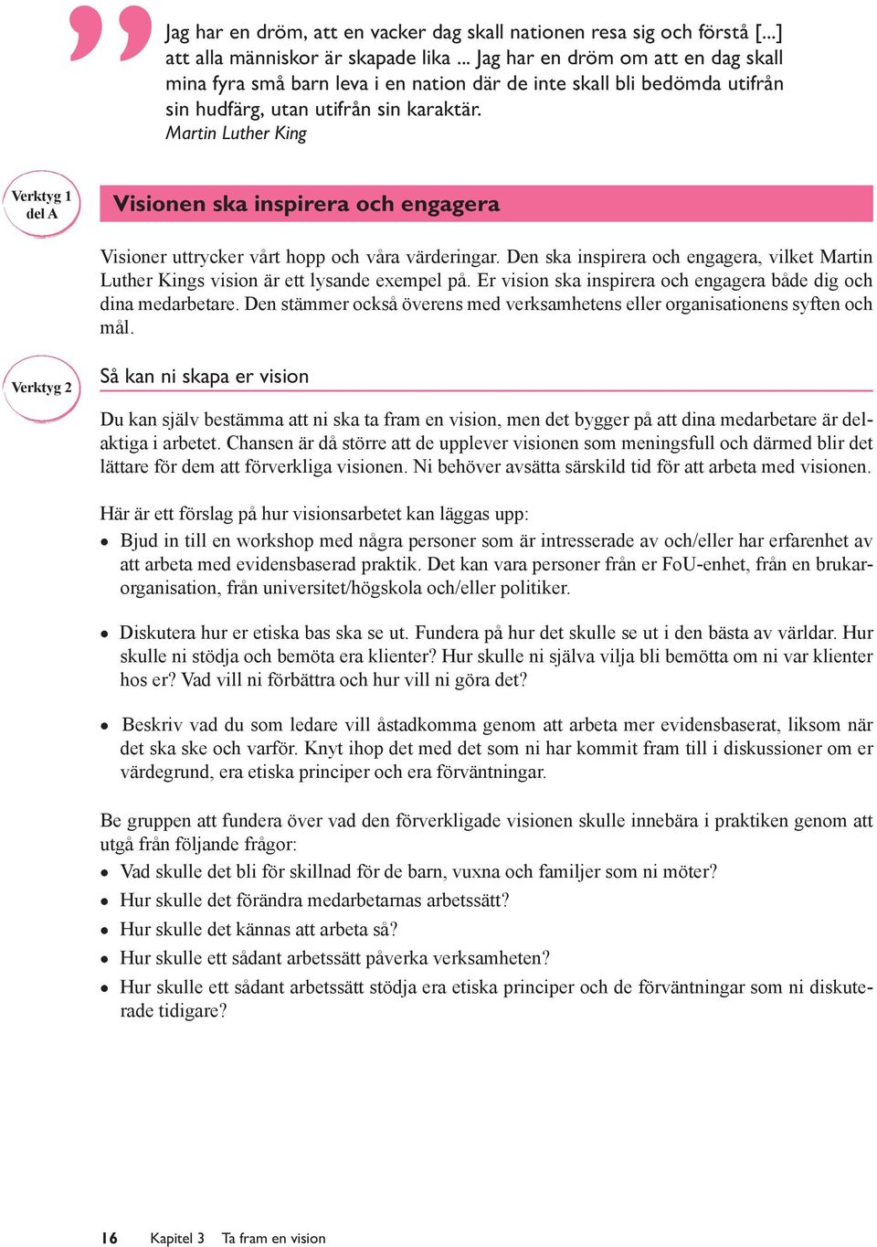 Martin Luther King Verktyg 1 del A Visionen ska inspirera och engagera Visioner uttrycker vårt hopp och våra värderingar.