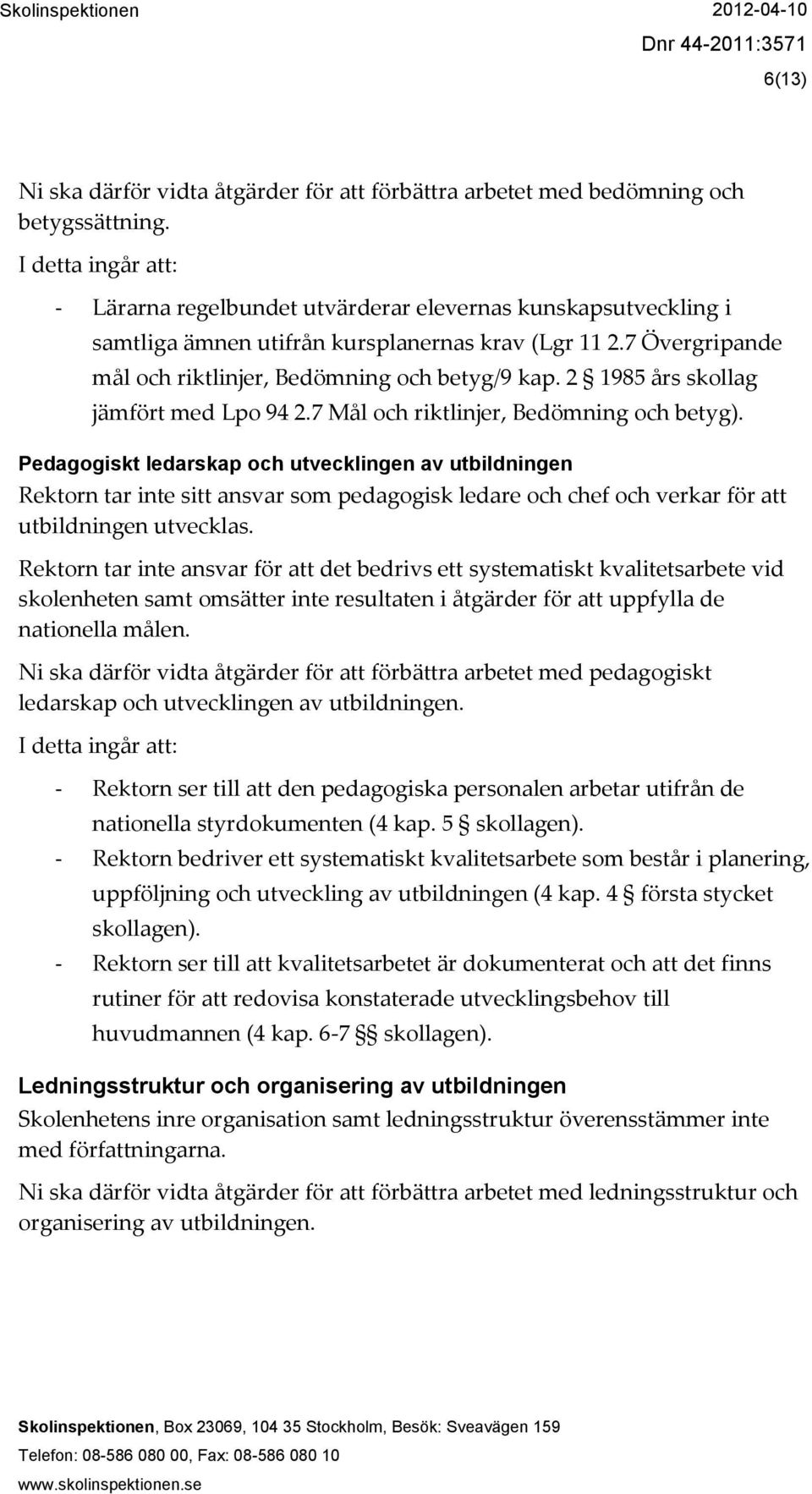 2 1985 års skollag jämfört med Lpo 94 2.7 Mål och riktlinjer, Bedömning och betyg).