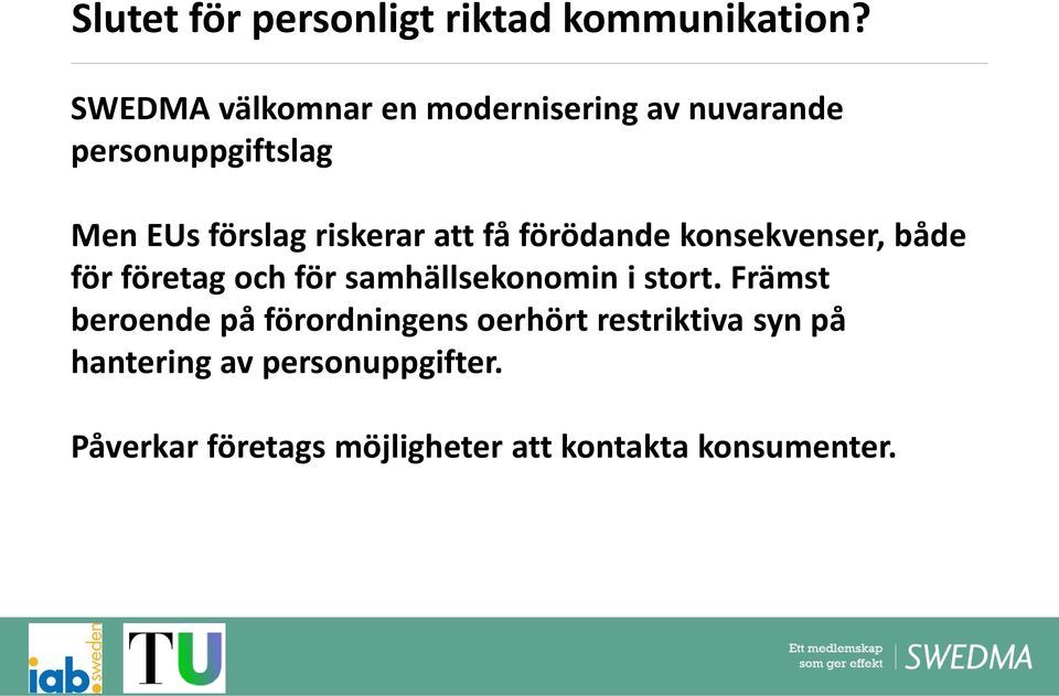 att få förödande konsekvenser, både för företag och för samhällsekonomin i stort.