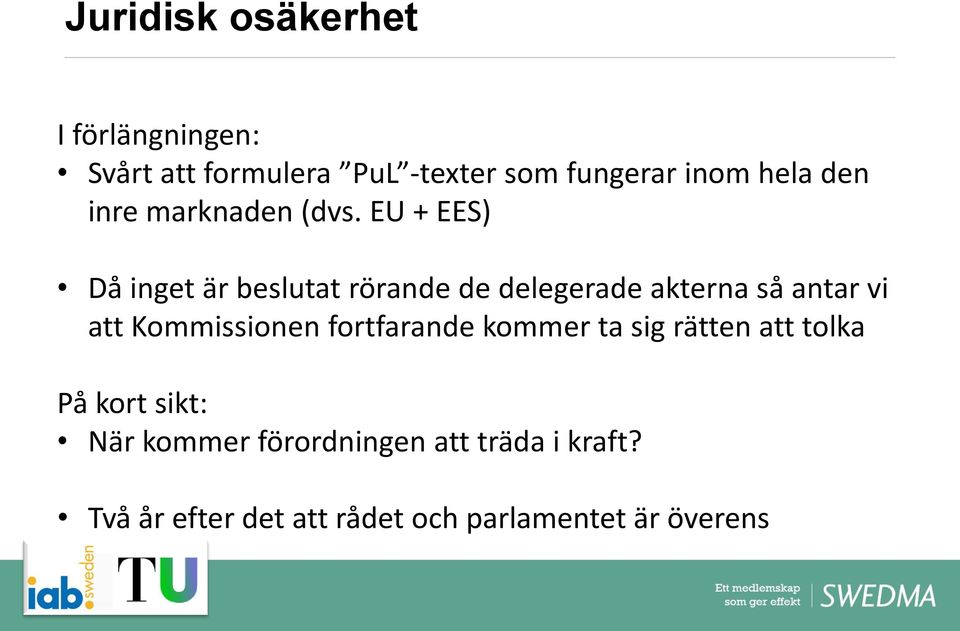 EU + EES) Då inget är beslutat rörande de delegerade akterna så antar vi att Kommissionen